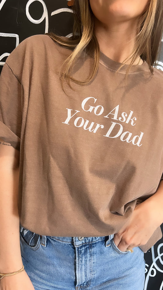 Go Ask Your Dad Mocha Tee