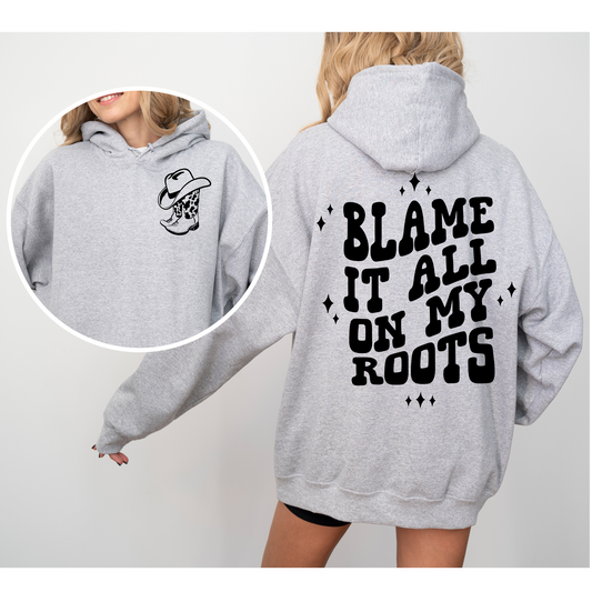 Blame It All On My Roots Hoodie